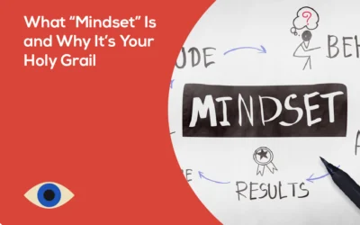 What “Mindset” Is and Why It’s Your Holy Grail